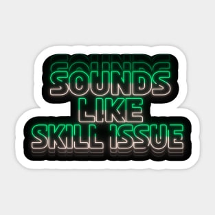 Sounds like Skill Issue' - Green/White Sticker